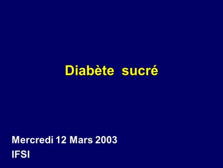 Diabète sucré Mercredi 12 Mars 2003 IFSI.