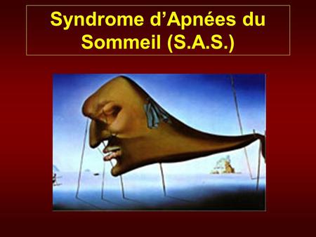 Syndrome d’Apnées du Sommeil (S.A.S.)
