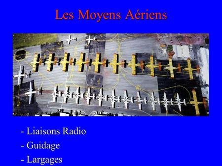 - Liaisons Radio - Guidage - Largages