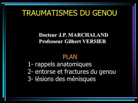 TRAUMATISMES DU GENOU PLAN 1- rappels anatomiques