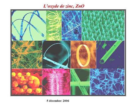 L’oxyde de zinc, ZnO 5 décembre 2006.