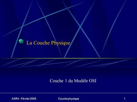 La Couche Physique Couche 1 du Modèle OSI ASR4 - Février 2005