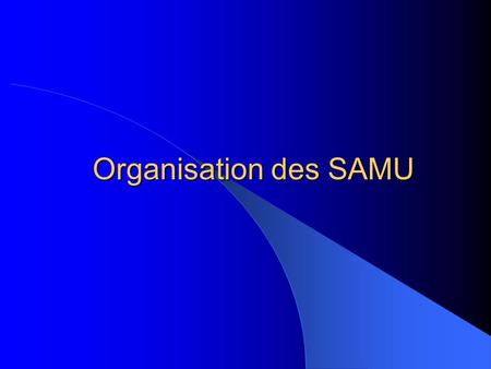 Organisation des SAMU.