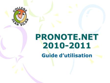 PRONOTE.NET 2010-2011 Guide d’utilisation.