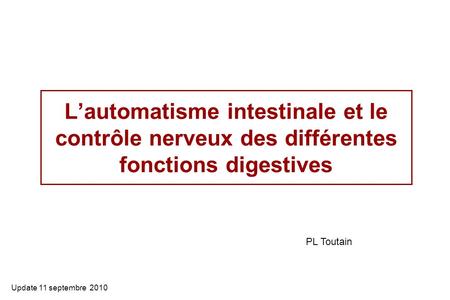 L’automatisme intestinale et le contrôle nerveux des différentes fonctions digestives PL Toutain Update 11 septembre 2010.