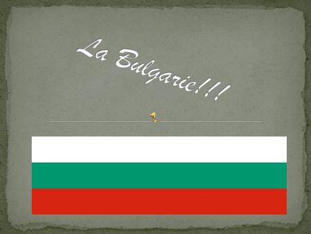 La Bulgarie!!!.