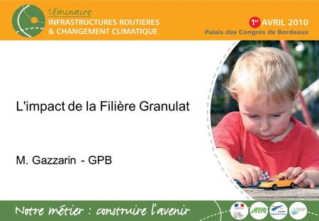 L'impact de la Filière Granulat M. Gazzarin - GPB.