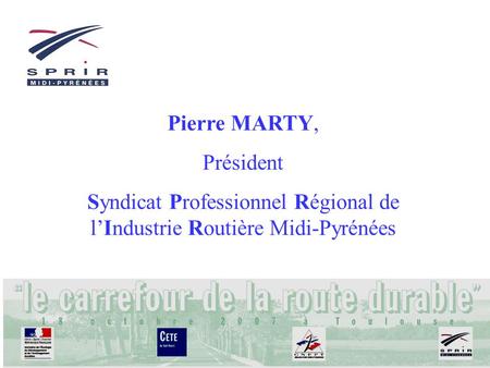 Pierre MARTY, Président Syndicat Professionnel Régional de lIndustrie Routière Midi-Pyrénées.