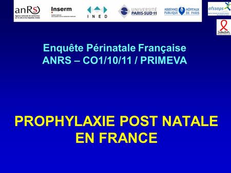 PROPHYLAXIE POST NATALE EN FRANCE Enquête Périnatale Française ANRS – CO1/10/11 / PRIMEVA.