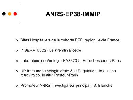 ANRS-EP38-IMMIP Sites Hospitaliers de la cohorte EPF, région Ile-de France INSERM U822 - Le Kremlin Bicêtre Laboratoire de Virologie-EA3620 U. René Descartes-Paris.
