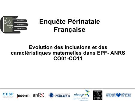 Enquête Périnatale Française Evolution des inclusions et des caractéristiques maternelles dans EPF- ANRS CO01-CO11.