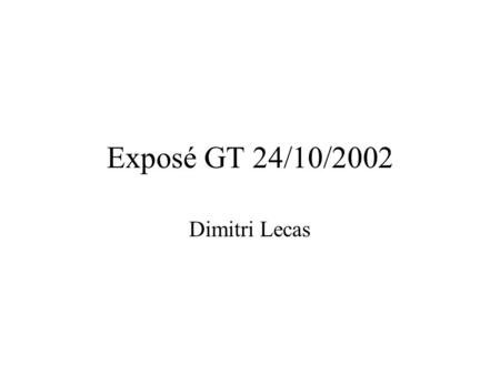 Exposé GT 24/10/2002 Dimitri Lecas.