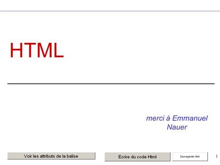 1 HTML merci à Emmanuel Nauer. 2 3 4 HTML : Exemple à suivre Exemple de fichier HTML Exemple de fichier HTML Ceci est un exemple de fichier HTML Un.