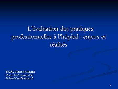 1 Lévaluation des pratiques professionnelles à lhôpital : enjeux et réalités Lévaluation des pratiques professionnelles à lhôpital : enjeux et réalités.