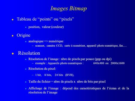 Images Bitmap Résolution Tableau de “points” ou “pixels” Origine