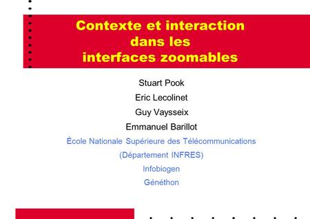 1 Contexte et interaction dans les interfaces zoomables Stuart Pook Eric Lecolinet Guy Vaysseix Emmanuel Barillot École Nationale Supérieure des Télécommunications.