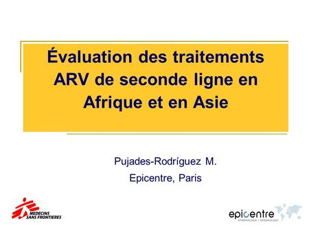Évaluation des traitements ARV de seconde ligne en Afrique et en Asie Pujades-Rodríguez M. Epicentre, Paris.