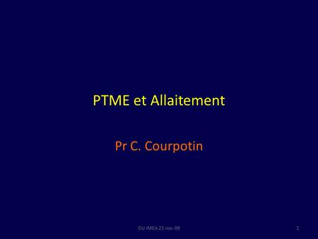 PTME et Allaitement Pr C. Courpotin 1DU IMEA 23 nov 09.