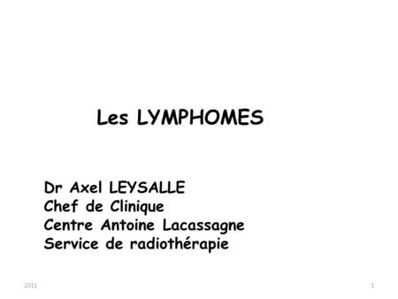 Les LYMPHOMES Dr Axel LEYSALLE Chef de Clinique