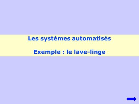 Les systèmes automatisés Exemple : le lave-linge