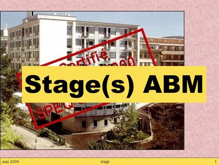 Mai 2009stage1 Stage(s) ABM. mai 2009stage2 1. Texte officiel : encadrement règlementaire du stage.