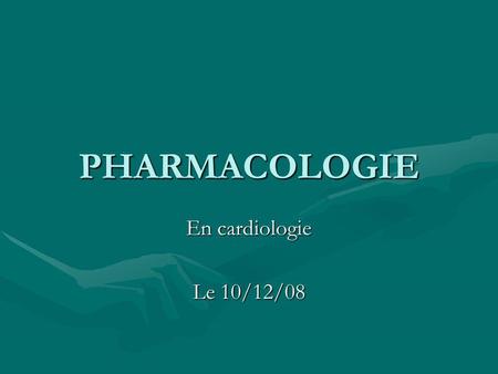 PHARMACOLOGIE En cardiologie Le 10/12/08.