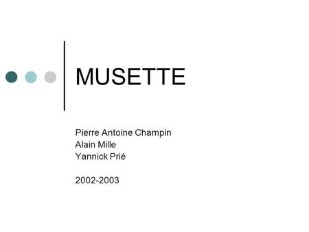 MUSETTE Pierre Antoine Champin Alain Mille Yannick Prié 2002-2003.