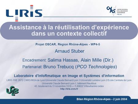 Laboratoire d'InfoRmatique en Image et Systèmes d'information LIRIS FRE 2672 CNRS/INSA de Lyon/Université Claude Bernard Lyon 1/Université Lumière Lyon.