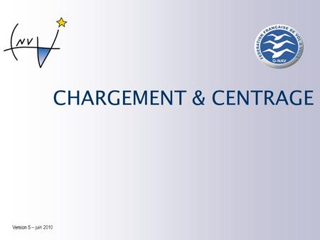 CHARGEMENT & CENTRAGE Version 5 – juin 2010