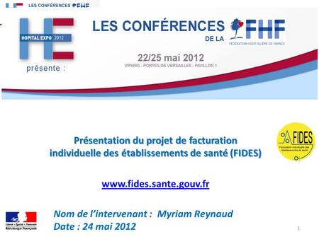 Présentation du projet de facturation individuelle des établissements de santé (FIDES) www.fides.sante.gouv.fr Nom de l’intervenant : Myriam Reynaud.