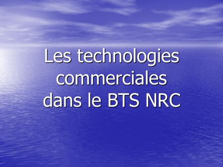 Les technologies commerciales dans le BTS NRC