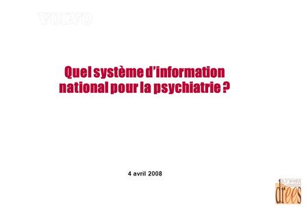 Quel système dinformation national pour la psychiatrie ? 4 avril 2008.