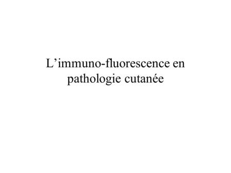 L’immuno-fluorescence en pathologie cutanée