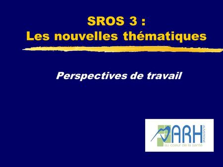 SROS 3 : Les nouvelles thématiques Perspectives de travail.