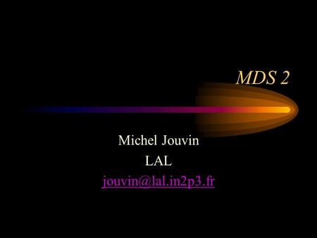 MDS 2 Michel Jouvin LAL Pourquoi changer ? Sécurité –MDS non intégré avec GSI –Pas didentification des serveurs ni des utilisateurs.