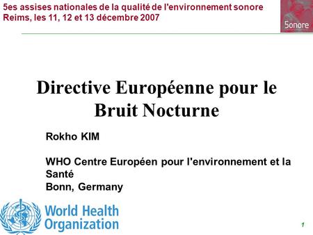 1 5es assises nationales de la qualité de l'environnement sonore Reims, les 11, 12 et 13 décembre 2007 Directive Européenne pour le Bruit Nocturne Rokho.