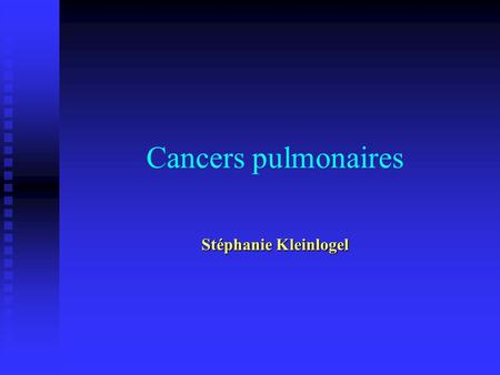Cancers pulmonaires Stéphanie Kleinlogel.