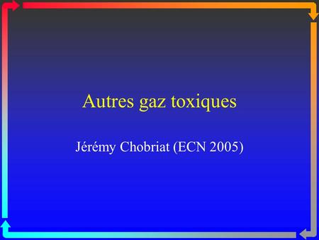 Autres gaz toxiques Jérémy Chobriat (ECN 2005).