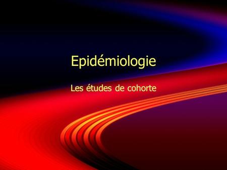 Epidémiologie Les études de cohorte.