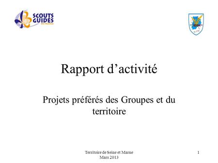 Rapport dactivité Projets préférés des Groupes et du territoire Territoire de Seine et Marne Mars 2013 1.