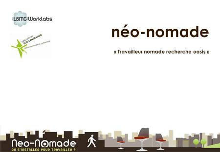 Néo-nomade « Travailleur nomade recherche oasis ».