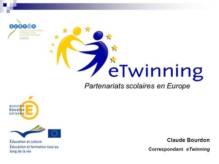 Partenariats scolaires en Europe Claude Bourdon Correspondant eTwinning.