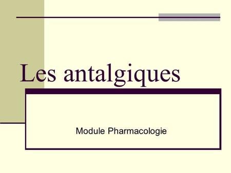 Les antalgiques Module Pharmacologie.