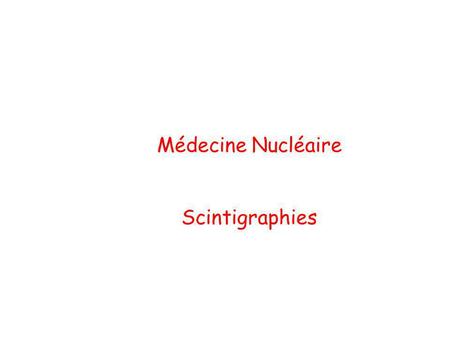 Médecine Nucléaire Scintigraphies.