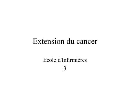 Extension du cancer Ecole d'Infirmières 3.