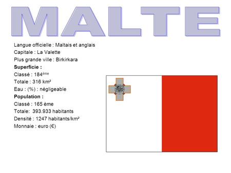 MALTE Langue officielle : Maltais et anglais Capitale : La Valette