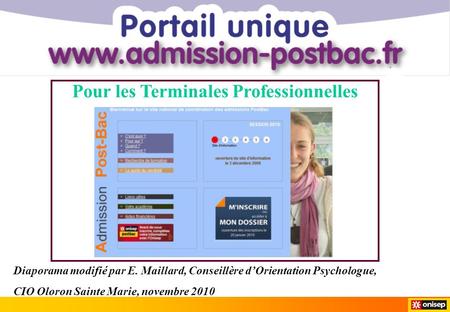 Diaporama modifié par E. Maillard, Conseillère dOrientation Psychologue, CIO Oloron Sainte Marie, novembre 2010 Pour les Terminales Professionnelles.