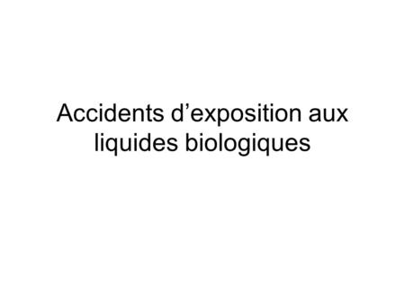 Accidents d’exposition aux liquides biologiques