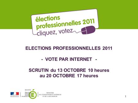 ELECTIONS PROFESSIONNELLES 2011 - VOTE PAR INTERNET - SCRUTIN du 13 OCTOBRE 10 heures au 20 OCTOBRE 17 heures.