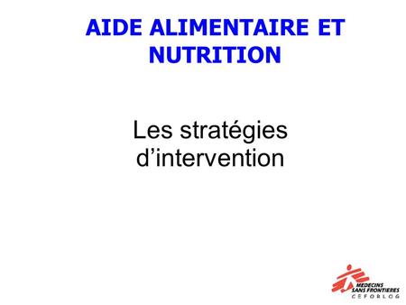 Les stratégies dintervention AIDE ALIMENTAIRE ET NUTRITION.